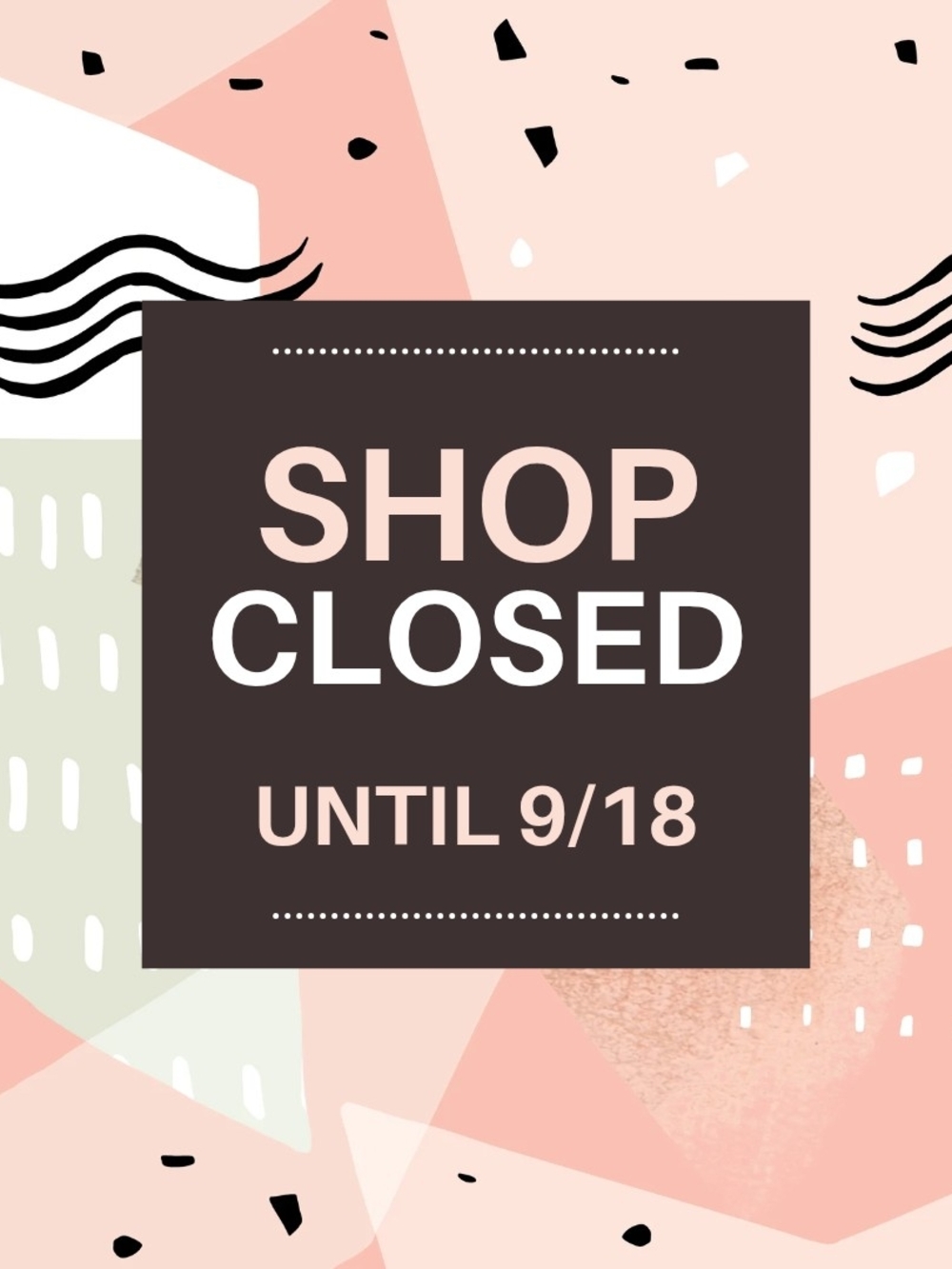 Shop Closed Until 9/18